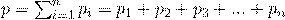 \Large p=\sum_{i=1}^{n}{p_i}=p_1+p_2+p_3+...+p_n 