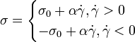 \sigma = \begin{cases}

\sigma_0 + \alpha \dot \gamma, \dot \gamma > 0 \\

-\sigma_0 + \alpha \dot \gamma, \dot \gamma < 0

\end{cases}