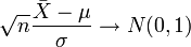 \sqrt{n} \frac{ \bar{X} - \mu}{\sigma} \to N(0,1)