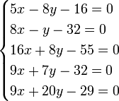 \begin{cases}
5{x} - 8{y} - 16 = 0 \\
8{x} - {y} - 32 = 0 \\
16{x} + 8{y} - 55 = 0 \\
9{x} + 7{y} - 32 = 0 \\
9{x} + 20{y} - 29 = 0
\end{cases}