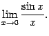 $\displaystyle \lim_{x\to0}\frac{\sin x}{x}.$