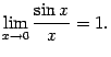 $\displaystyle \lim_{x\to0}\dfrac{\sin x}{x}=1.$
