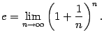 $\displaystyle e=\lim_{n\to\infty}\left(1+\frac{1}{n}\right)^n.$