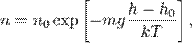 n=n_0\exp\left[-mg\frac{h-h_0}{kT}\right],