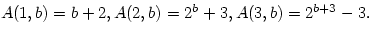 $A(1,b)=b+2,A(2,b)=2^b+3,A(3,b)=2^{b+3}-3.$