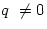 $q \ne 0$